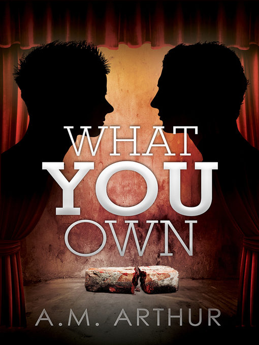 Title details for What You Own by A.M. Arthur - Available